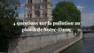 4 questions sur la pollution au plomb de Notre-Dame