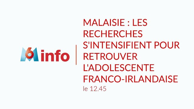 Malaisie : les recherches s'intensifient pour retrouver l'adolescente franco-irlandaise