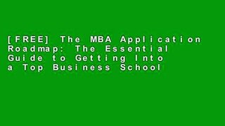 [FREE] The MBA Application Roadmap: The Essential Guide to Getting Into a Top Business School