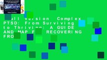 Full version  Complex PTSD: From Surviving to Thriving: A GUIDE AND MAP FOR RECOVERING FROM