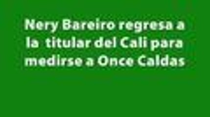 Nery Bareiro vuelve a la titular del Deportivo Cali para enfrentar al Once Caldas