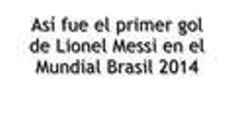 Así fue el primer gol de Lionel Messi en el Mundial Brasil 2014