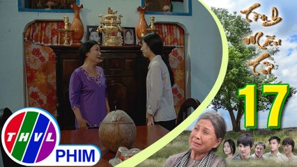 THVL | Tình mẫu tử - Tập 17[1]: Bà Út kể lể công ơn của mình vì sợ Lan bỏ đi mất