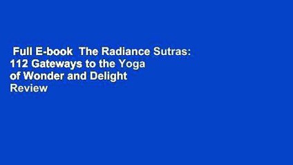 Download Video: Full E-book  The Radiance Sutras: 112 Gateways to the Yoga of Wonder and Delight  Review