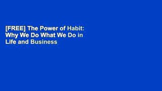[FREE] The Power of Habit: Why We Do What We Do in Life and Business