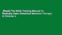 [Read] The Skills Training Manual for Radically Open Dialectical Behavior Therapy: A Clinician s