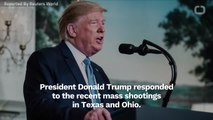Trump Condemns Racism And Proposes Steps To Help End The Rise Of Mass Shootings