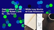 Composition Notebook: White Grey Marble College Ruled Blank Lined Cute Notebooks for Girls Teens