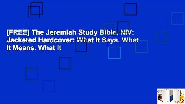 [FREE] The Jeremiah Study Bible, NIV: Jacketed Hardcover: What It Says. What It Means. What It