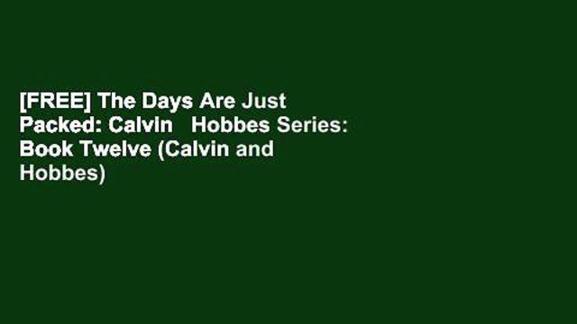 [FREE] The Days Are Just Packed: Calvin Hobbes Series: Book Twelve (Calvin and Hobbes)