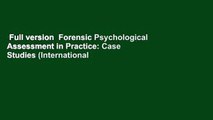Full version  Forensic Psychological Assessment in Practice: Case Studies (International