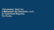 Full version  Quit Like a Millionaire: No Gimmicks, Luck, or Trust Fund Required  For Kindle