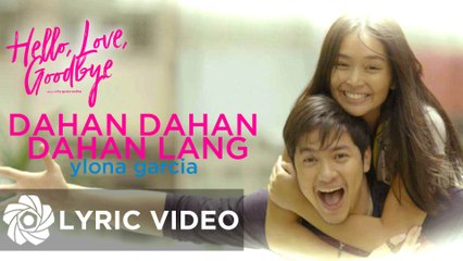 Ylona Garcia - Dahan Dahan Dahan Lang "Hello, Love, Goodbye" | Lyrics