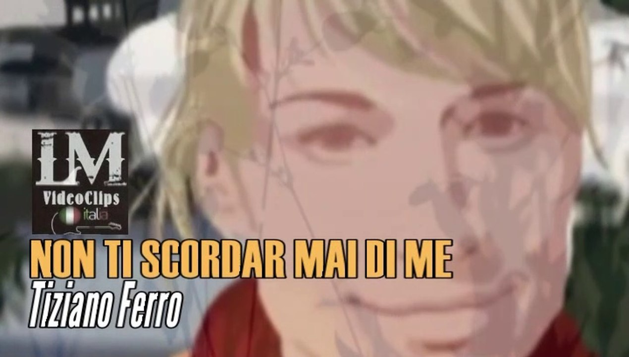 NON TI SCORDAR MAI DI ME   (Tiziano Ferro)