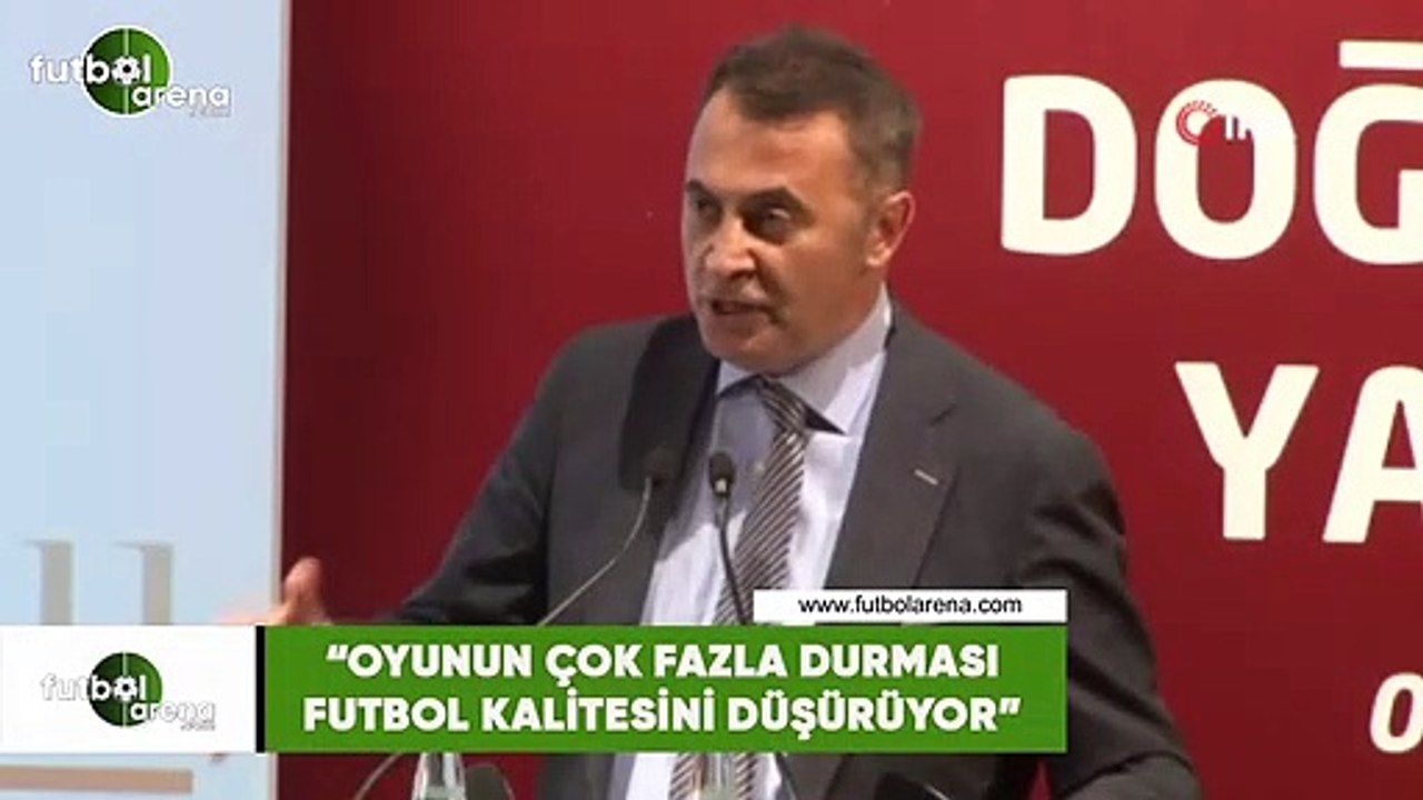 Fikret Orman: "Oyunun çok fazla durması futbol kalitesini düşürüyor"