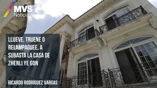 Llueve, truene o relampaguee, a subasta la casa de Zhenli Ye Gon