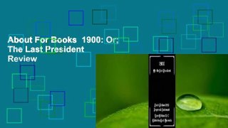 About For Books  1900: Or; The Last President  Review