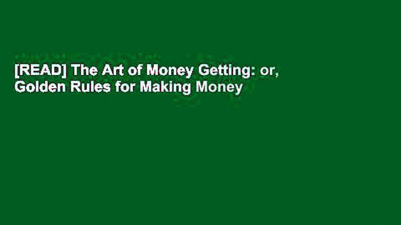 [READ] The Art of Money Getting: or, Golden Rules for Making Money