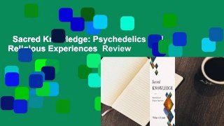 Sacred Knowledge: Psychedelics and Religious Experiences  Review