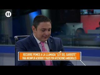 Pemex recurre a "Ley Garrote" para incumplir acuerdos y pagos por afectaciones ambientales