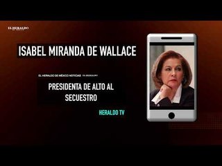 Miranda de Wallace solicita a Fiscalía General se investigue crímenes de secuestradores de su hijo