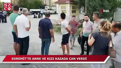 Descargar video: Edremit’te anne ve kızı kazada can verdi