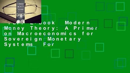 Full E-book  Modern Money Theory: A Primer on Macroeconomics for Sovereign Monetary Systems  For