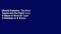 [Read] Diabetes: The Real Cause and the Right Cure: 8 Steps to Reverse Type 2 Diabetes in 8 Weeks