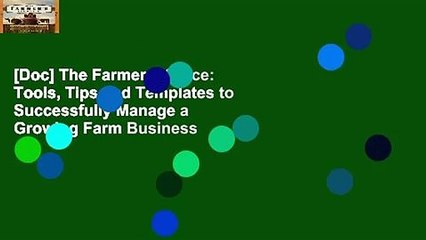 [Doc] The Farmer s Office: Tools, Tips and Templates to Successfully Manage a Growing Farm Business