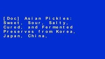[Doc] Asian Pickles: Sweet, Sour, Salty, Cured, and Fermented Preserves from Korea, Japan, China,