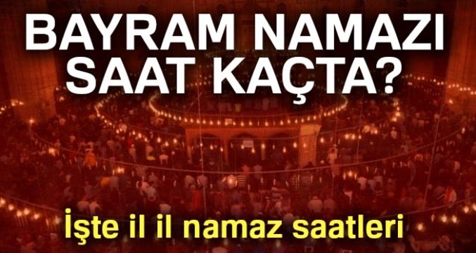 Bayram namazı saat kaçta? Diyanete göre il il Kurban Bayramı namaz saatleri!