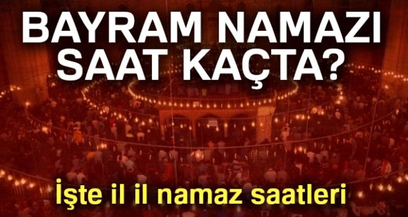 Bayram namazı saat kaçta? Diyanete göre il il Kurban Bayramı namaz saatleri!