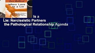 [Doc] When Love Is a Lie: Narcissistic Partners   the Pathological Relationship Agenda