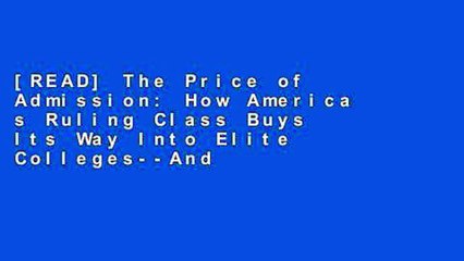 [READ] The Price of Admission: How America s Ruling Class Buys Its Way Into Elite Colleges--And