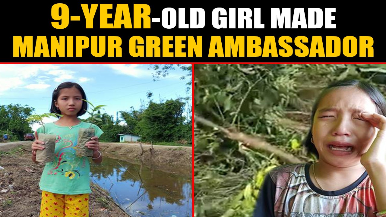 School girl who cried over felled trees, made Manipur Green Ambassador
