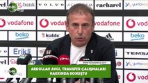 Abdullah Avcı, transfer çalışmaları hakknıda konuştu