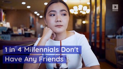 1 in 4 Millennials Don't Have Any Friends
