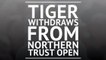Woods withdraws from Northern Trust