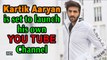 Kartik Aaryan is set to launch his own YOU TUBE Channel