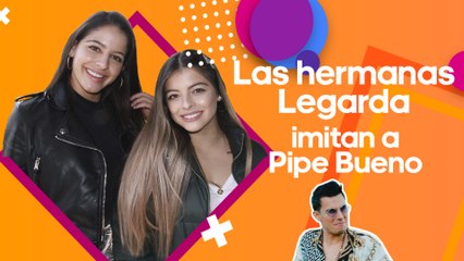 Así imitaron las hermanas Legarda a Pipe Bueno, el nuevo amigo de Luisa W
