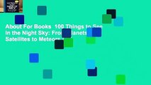 About For Books  100 Things to See in the Night Sky: From Planets and Satellites to Meteors and