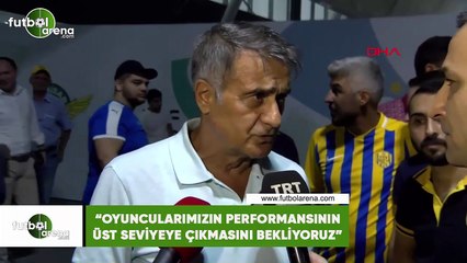 Şenol Güneş: "Oyuncularımızın performansının üst seviyeye çıkmasını bekliyoruz"