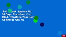 Full E-book  Spartan Fit!: 30 Days. Transform Your Mind. Transform Your Body. Commit to Grit. No