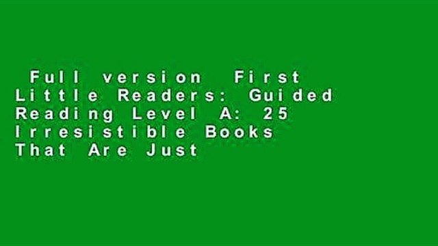 Full version First Little Readers: Guided Reading Level A: 25 Irresistible Books That Are Just