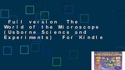 Full version  The World of the Microscope (Usborne Science and Experiments)  For Kindle
