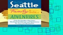 Full E-book  Seattle Family Adventures: City Escapades, Day Trips, Weekend Getaways, and