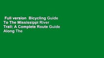 Full version  Bicycling Guide To The Mississippi River Trail: A Complete Route Guide Along The