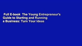 Full E-book  The Young Entrepreneur's Guide to Starting and Running a Business: Turn Your Ideas