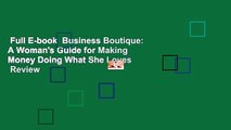 Full E-book  Business Boutique: A Woman's Guide for Making Money Doing What She Loves  Review