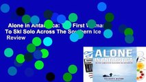 Alone in Antarctica: The First Woman To Ski Solo Across The Southern Ice  Review